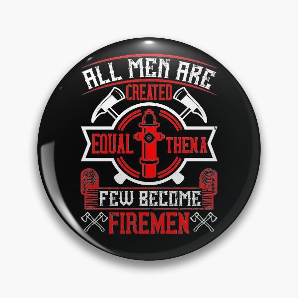 Item preview, All Men Are Created Equal, Then A Few Become Firemen designed and sold by GoodVibeDesign.