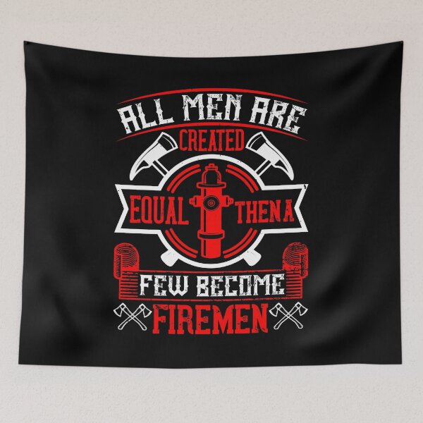 Item preview, All Men Are Created Equal, Then A Few Become Firemen designed and sold by GoodVibeDesign.