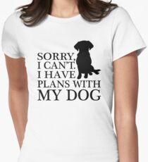 Sorry, I Can't. I Have Plans With My Dog. Labrador T-shirt Women's Fitted T-Shirt