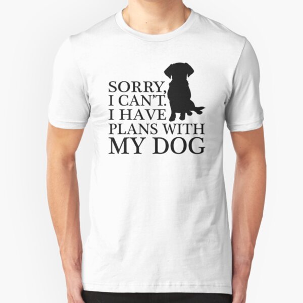 Sorry, I Can't. I Have Plans With My Dog. Labrador T-shirt Slim Fit T-Shirt