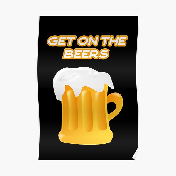 "Get On The Beers" Poster by Weeks Redbubble