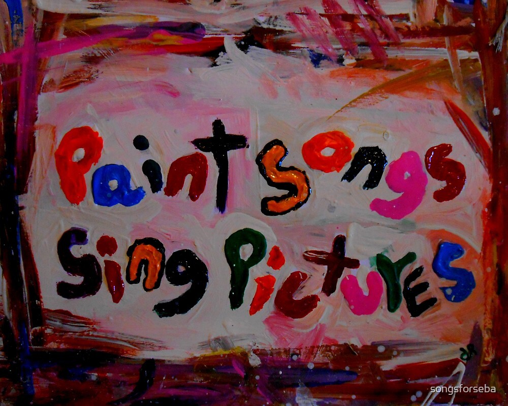 Paint Songs Sing Pictures By Songsforseba Redbubble