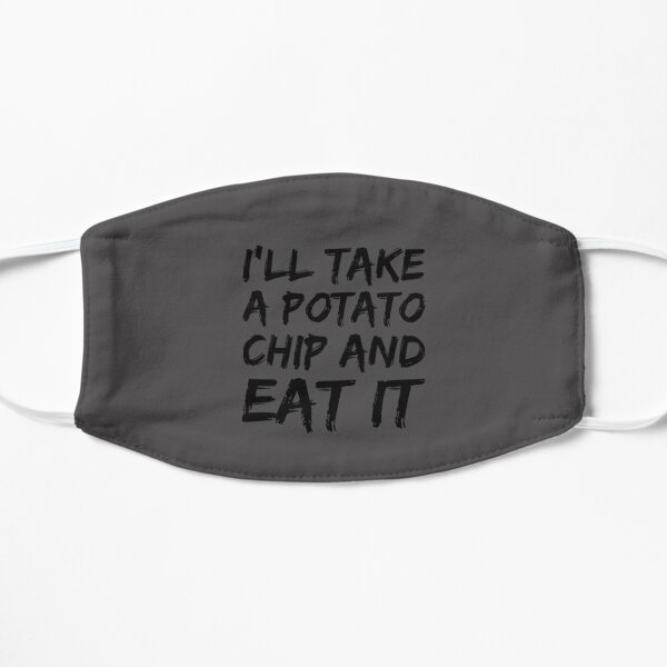 I'll take a potato chip and eat it Flat Mask