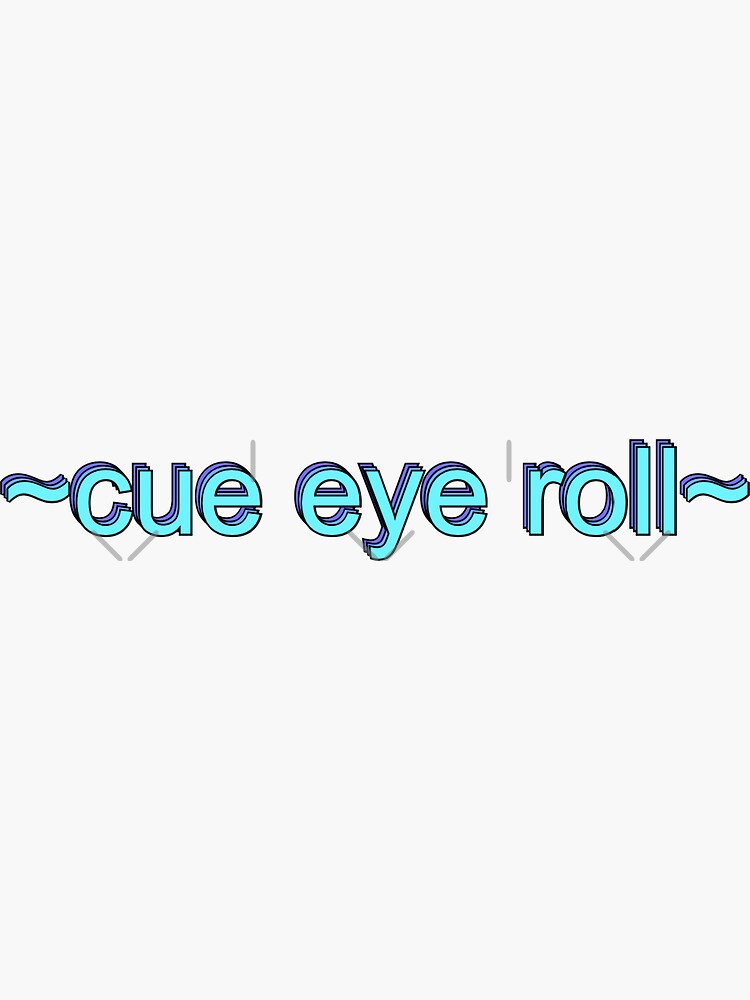 "cue eye roll" Sticker for Sale by funandquirky Redbubble