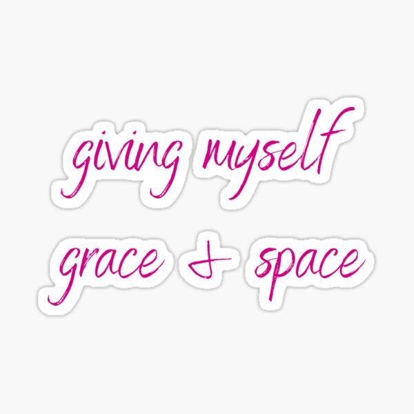 Grace and space - being kind to myself, be kind to yourself Sticker