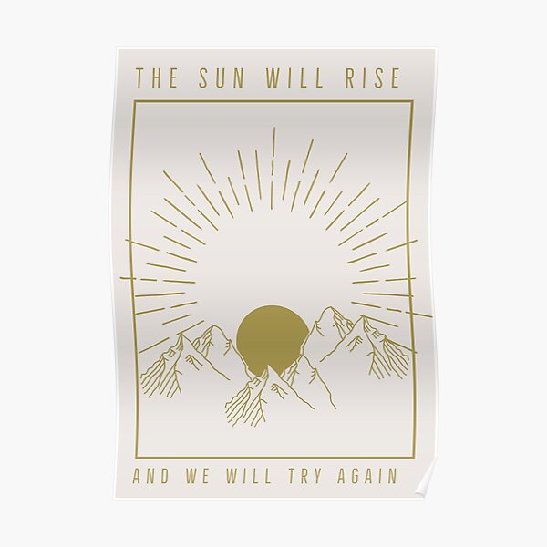 The Sun Will Rise And We Will Try Again Poster