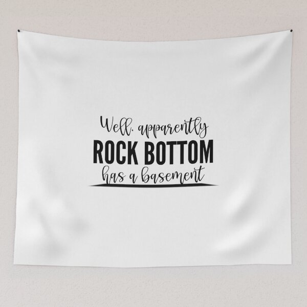 Item preview, Well, Apparently Rock Bottom Has A Basement designed and sold by TeesYouWant.