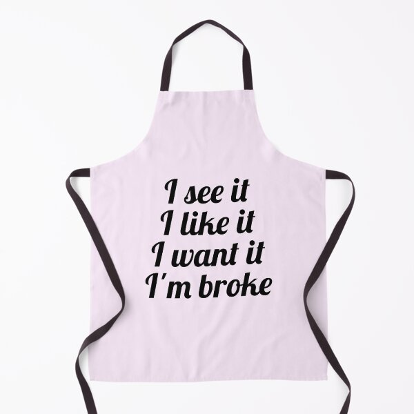 Item preview, I see it, I like it, I want it, I'm broke designed and sold by Fanartistic.