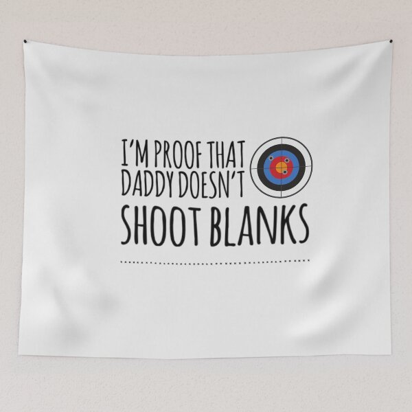 Item preview,   I'm proof that Daddy doesn't shoot blanks designed and sold by ashdenent.