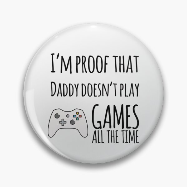 Item preview, I'm proof that Daddy doesn't play games all the time designed and sold by ashdenent.