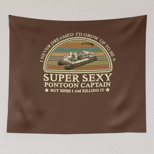 Item preview, I Never Dreamed I'd Grow Up To Be A Super Sexy Pontoon Captain  designed and sold by issambak.