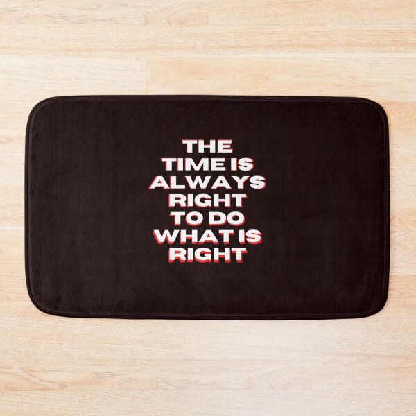 Item preview, The Time Is Always Right To Do What Is Right designed and sold by nicole6830.