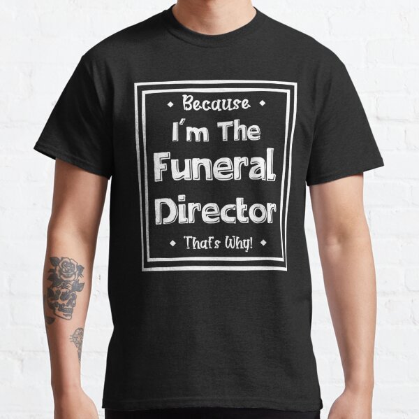 funeral director t shirts