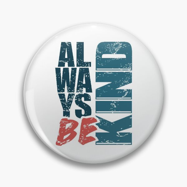 Item preview, ALWAYS BE KIND designed and sold by Dwarf-Monkey.