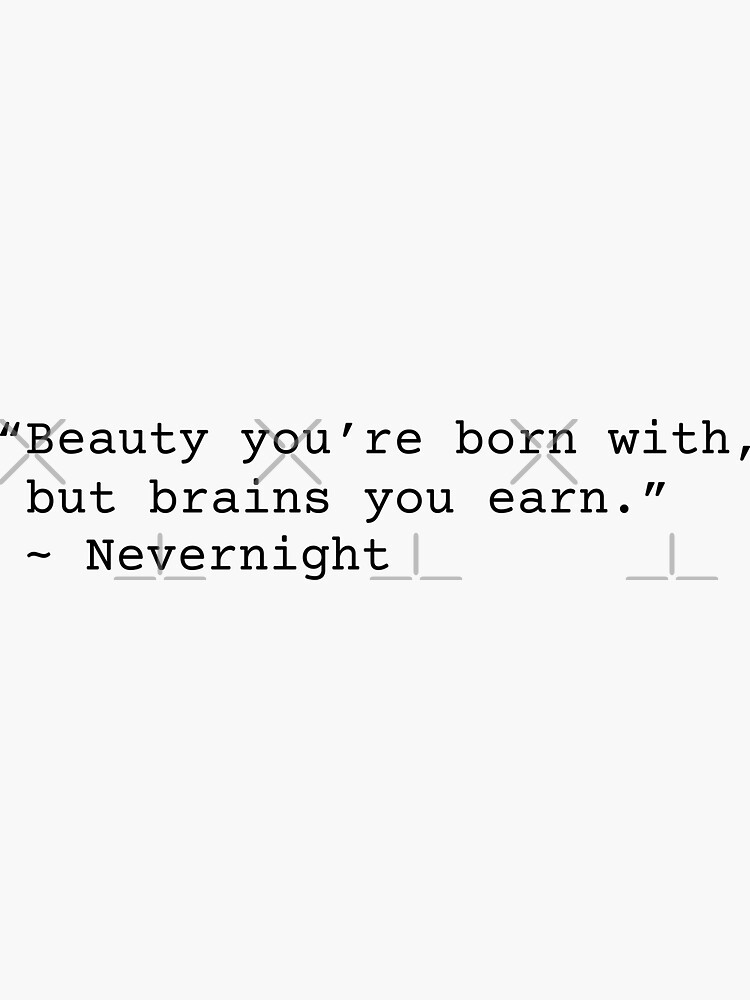 Nevernight Beauty You're Born With But Brains You Earn Quote by chanzds