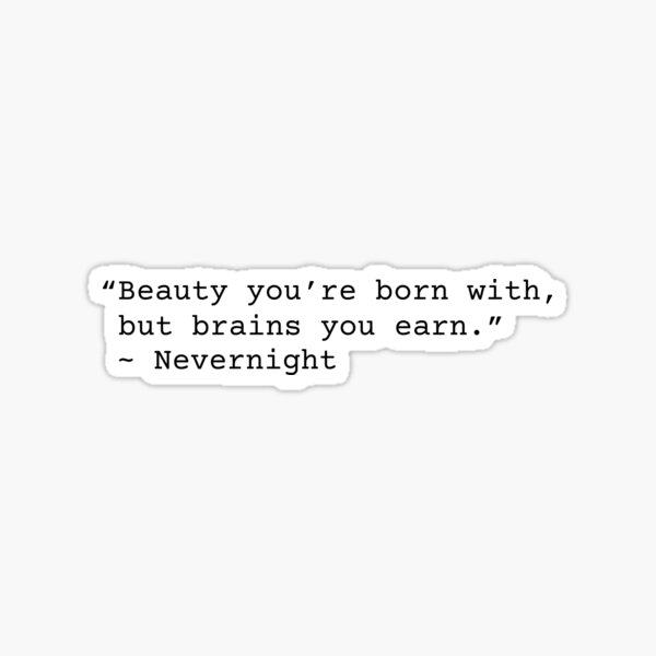 Nevernight Beauty You're Born With But Brains You Earn Quote Sticker