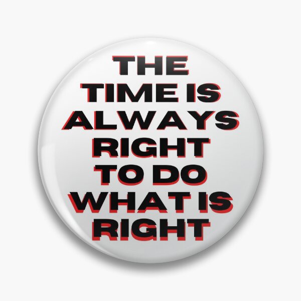 Item preview, The Time Is Always Right To Do What Is Right designed and sold by nicole6830.
