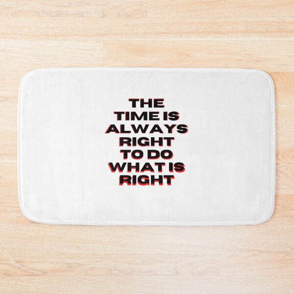 Item preview, The Time Is Always Right To Do What Is Right designed and sold by nicole6830.