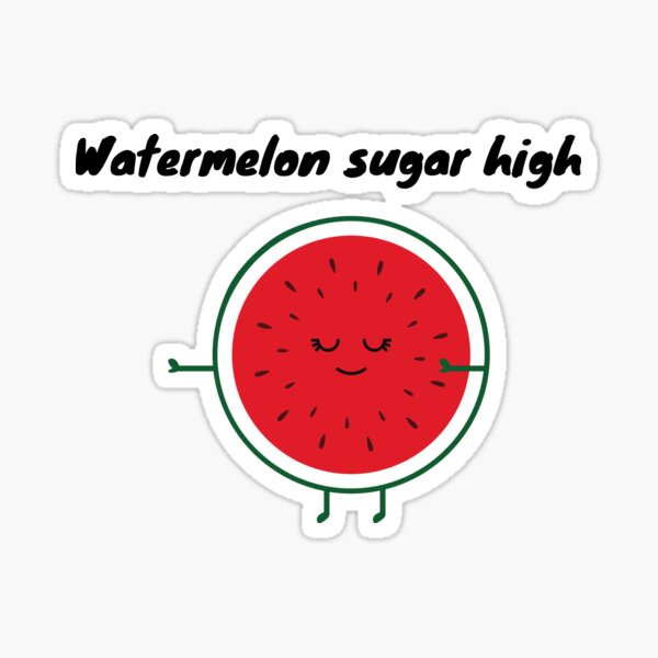 Watermelon Sugar High Sticker For Sale By Memestogototees Redbubble