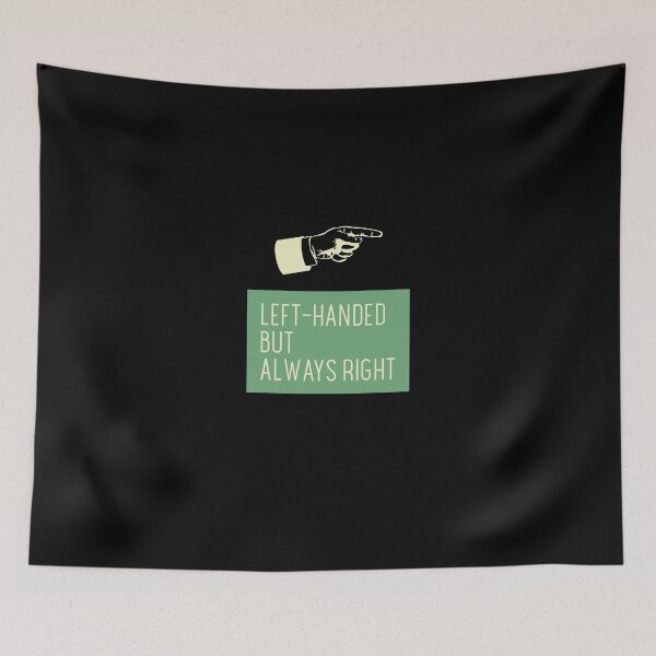 Item preview, Left - Handed But Is Always Right designed and sold by ecdato.