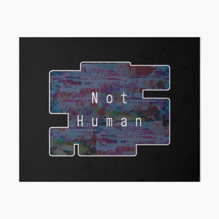 Not Human Art Board Print