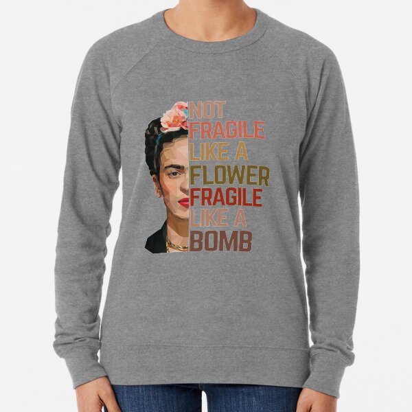Frida Kahlo not fragile like a flower fragile like a bomb Lightweight Sweatshirt