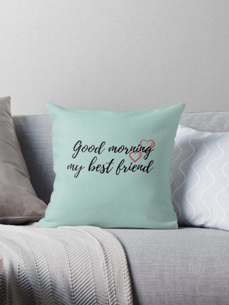 Good morning my best friend. Perfect gift. Pillow for Sale by Swedgirl Redbubble