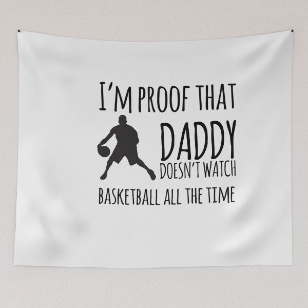 Item preview,  I'm proof that Daddy doesn't watch basketball all the time designed and sold by ashdenent.