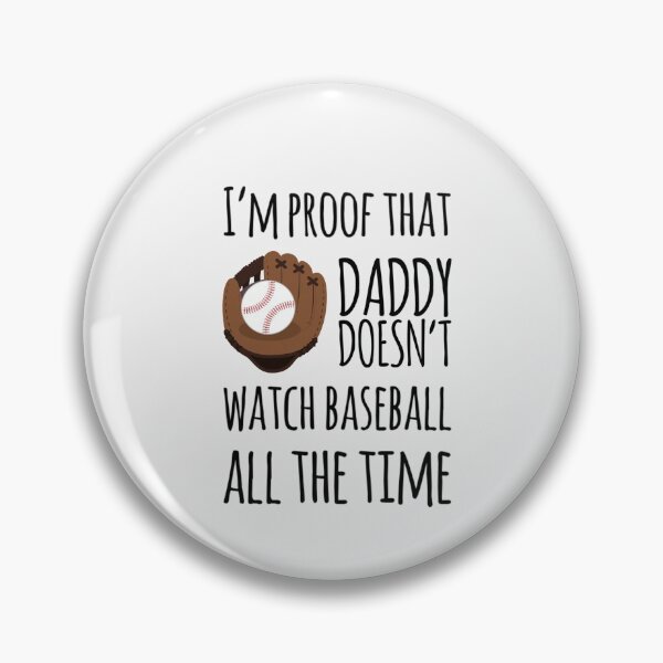 Item preview,  I'm proof that Daddy doesn't watch baseball all the time designed and sold by ashdenent.