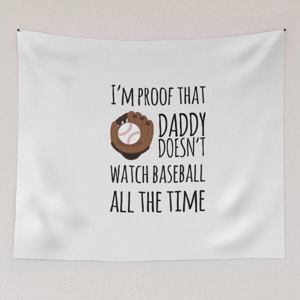 Item preview,  I'm proof that Daddy doesn't watch baseball all the time designed and sold by ashdenent.