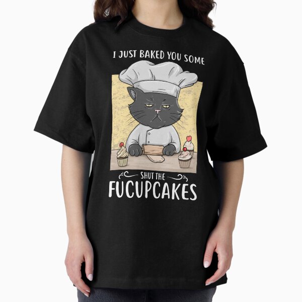 Item preview, JUST BAKED YOU SOME SHUT THE FUCKUPCAKES designed and sold by Jay Bayne.