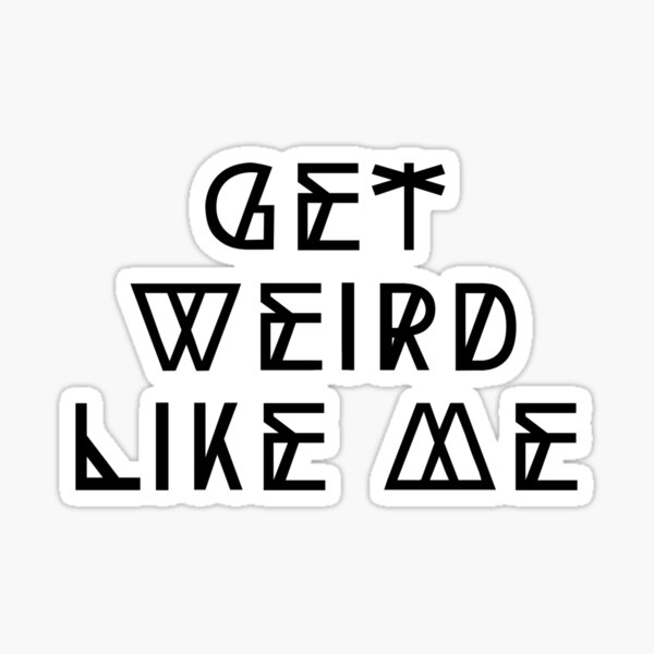 Get weird like me Sticker