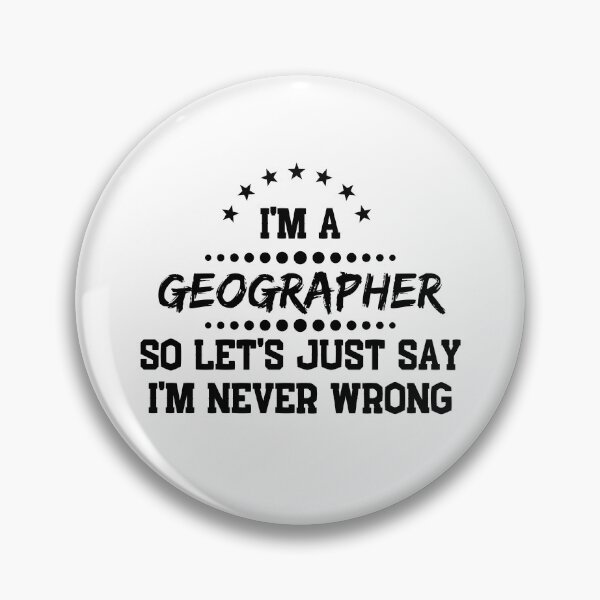 Item preview, I'm A Geographer So I'm Never Wrong designed and sold by DanielPOD.