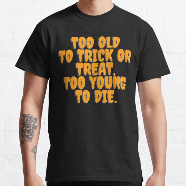 Too Young To Die Gifts Merchandise Redbubble