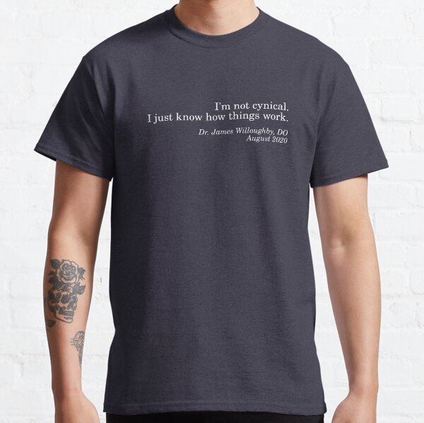 I'm Not Cynical Classic T-Shirt