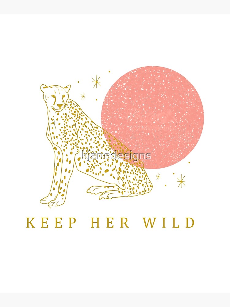 Keep Her Wild by kjanedesigns