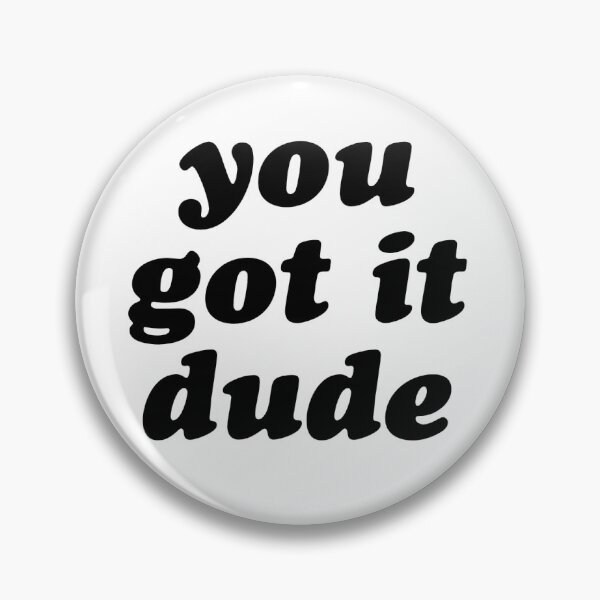 Item preview, you got it dude designed and sold by emmmcc.