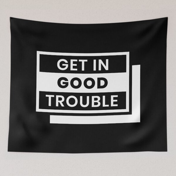 Item preview, Get in Good Trouble designed and sold by ezralfredo.