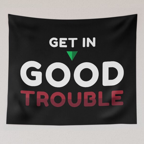 Item preview, Get in Good Trouble designed and sold by ezralfredo.