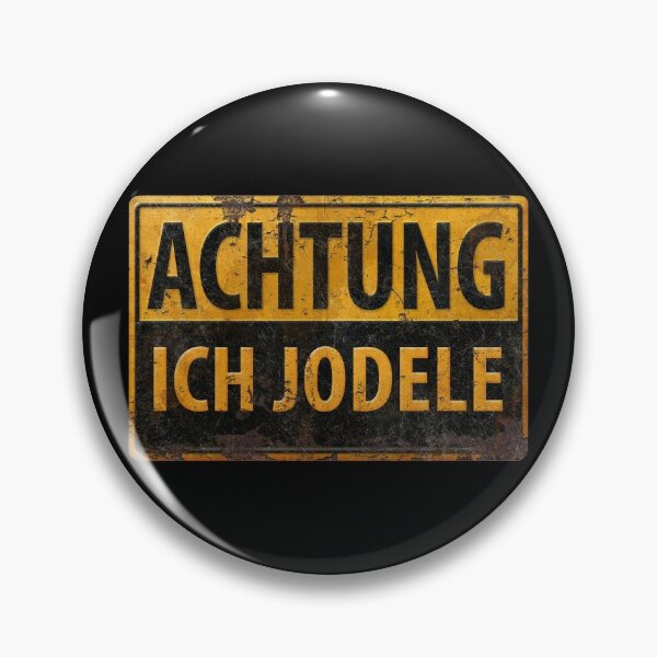 Achtung Ich Jodele - Yodel in German - Warning Danger Metal Sign - Schild -  Funny Lustig Pin for Sale by 26-Characters