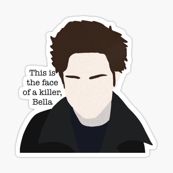 This is the face of a killer, bella Sticker