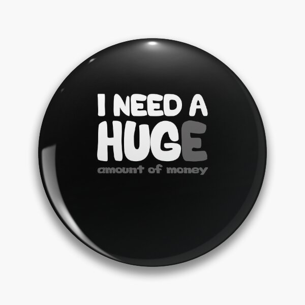 Item preview, I need a huge amount of money designed and sold by SusanneFurst.