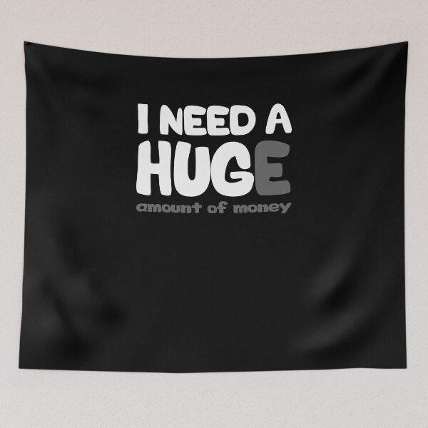 Item preview, I need a huge amount of money designed and sold by SusanneFurst.