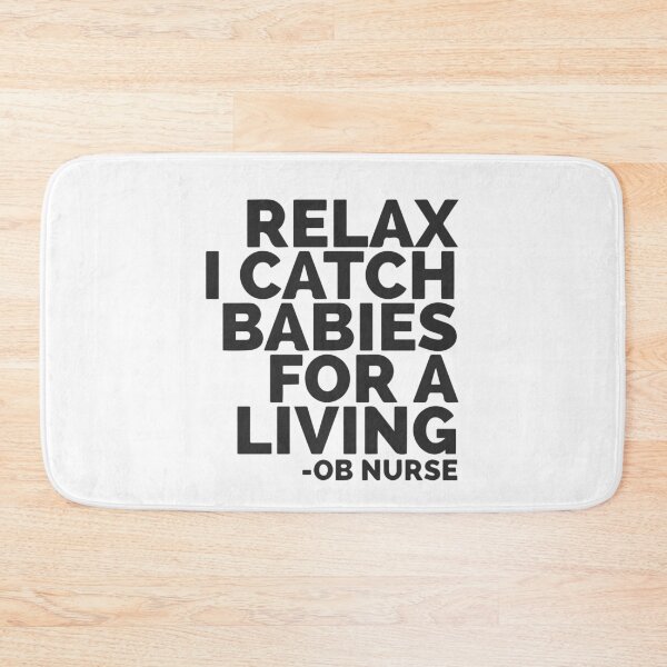 Item preview, Relax I Catch Babies For A Living OB Nurse designed and sold by Dan Brady.