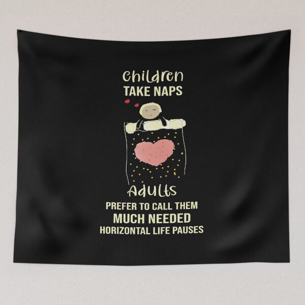Item preview, Children Take Naps - Adults Much Needed Horizontal Life Pauses designed and sold by ColorfulMystic.