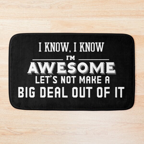 Item preview, I Know I'm Awesome Let's Not Make A Big Deal About It designed and sold by minstore.