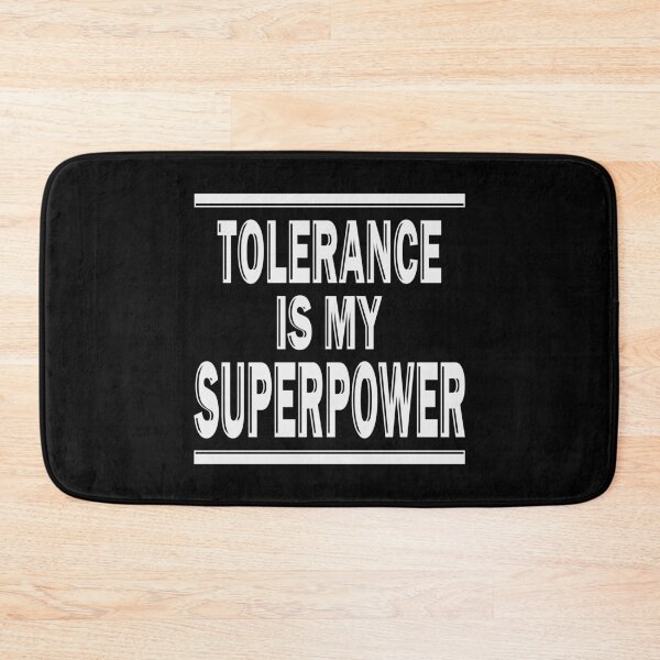 Item preview, TOLERANCE IS MY SUPERPOWER designed and sold by Dwarf-Monkey.