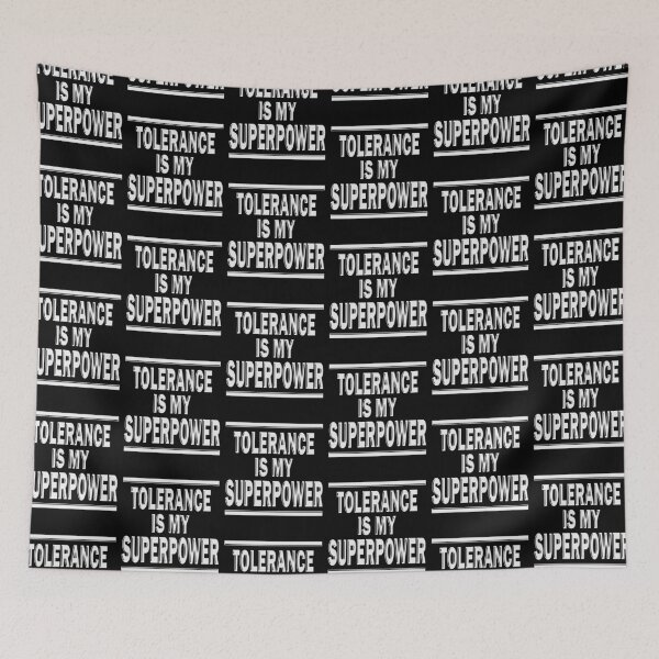 Item preview, TOLERANCE IS MY SUPERPOWER designed and sold by Dwarf-Monkey.