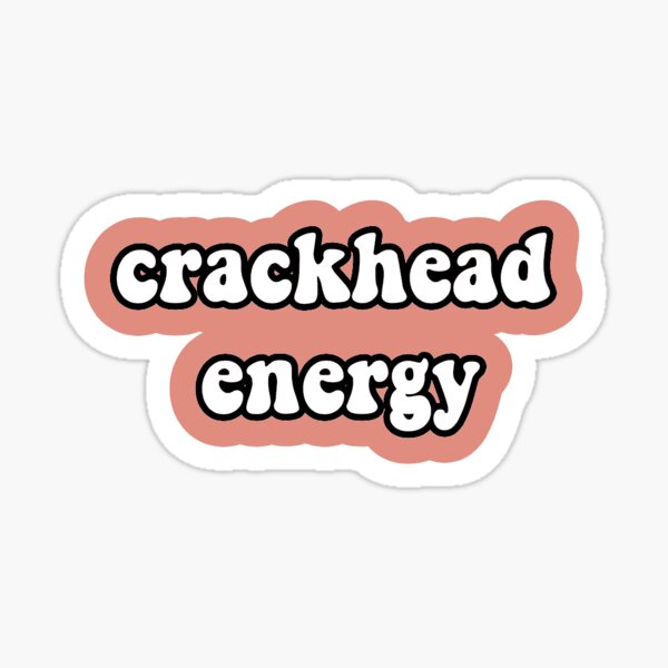 Crackhead Energy Sticker Sticker For Sale By Kerrinimmons Redbubble 6742