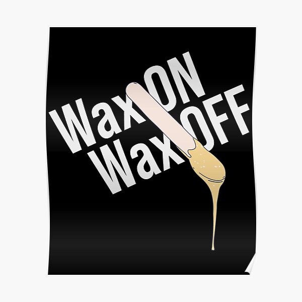 "Brazilian Wax Wax On Wax Off Waxology" Poster for Sale by DeWinnes Redbubble
